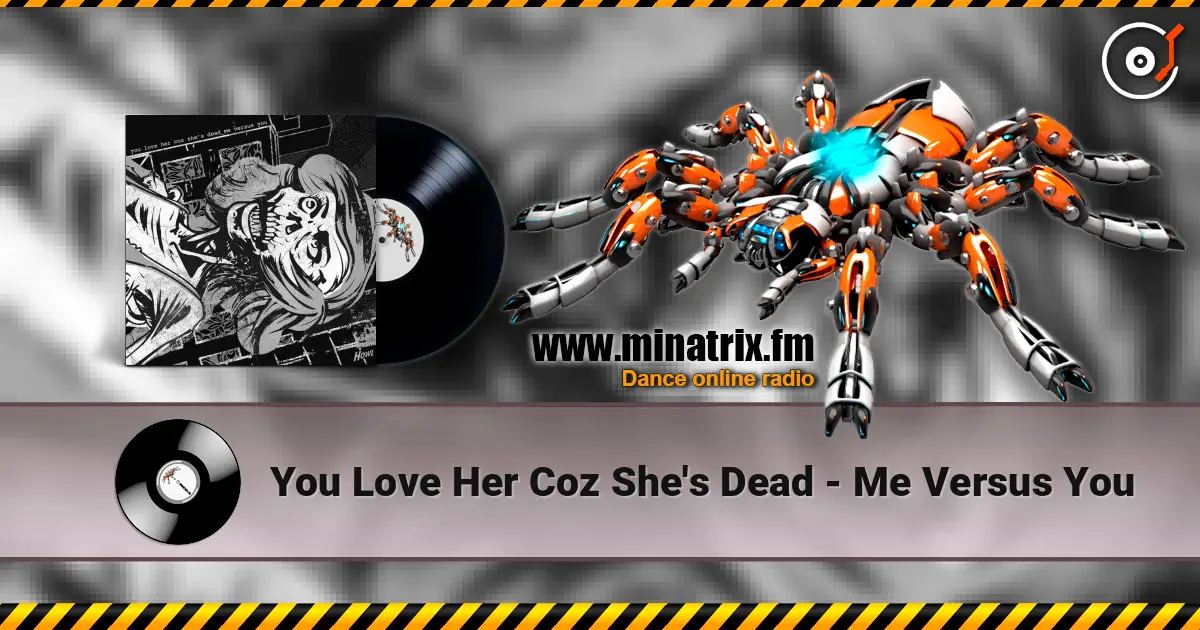You Love Her Coz She's Dead - Me Versus You listen online in high quality | Minatrix.FM
