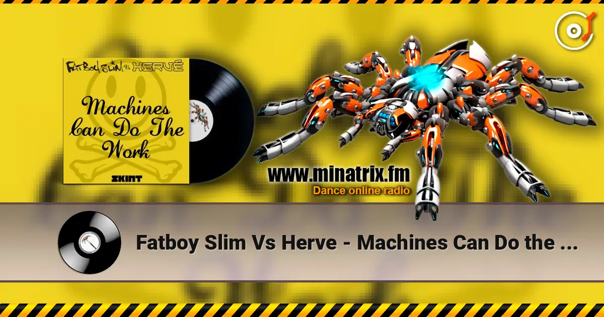 Fatboy Slim Vs Herve - Machines Can Do the Work (Action Man Aka Herve 'Acid Flash Mix') listen online in high quality | Minatrix.FM