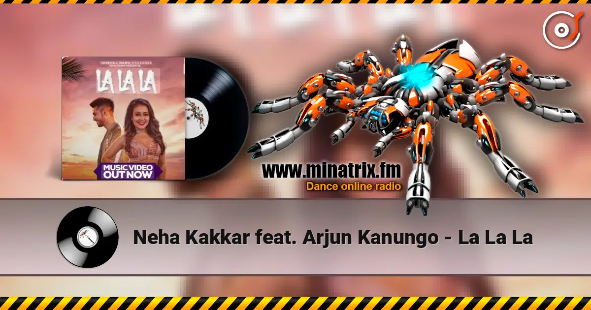 Neha Kakkar feat. Arjun Kanungo - La La La слухати онлайн у високій якості | Minatrix.FM