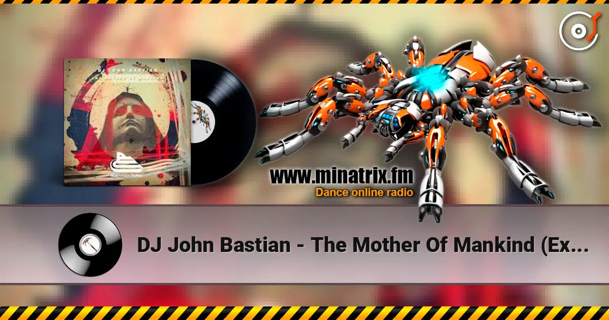 DJ John Bastian - The Mother Of Mankind (Extended Mix) слухати онлайн у високій якості | Minatrix.FM