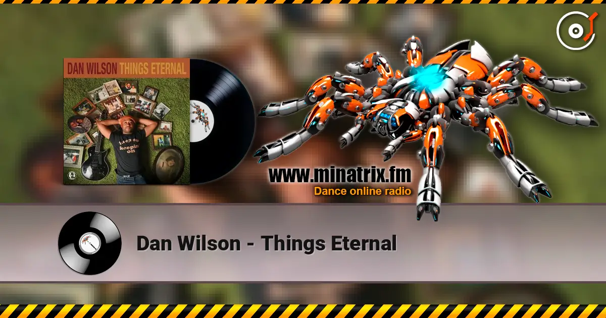 Dan Wilson - Things Eternal слухати онлайн у високій якості | Minatrix.FM