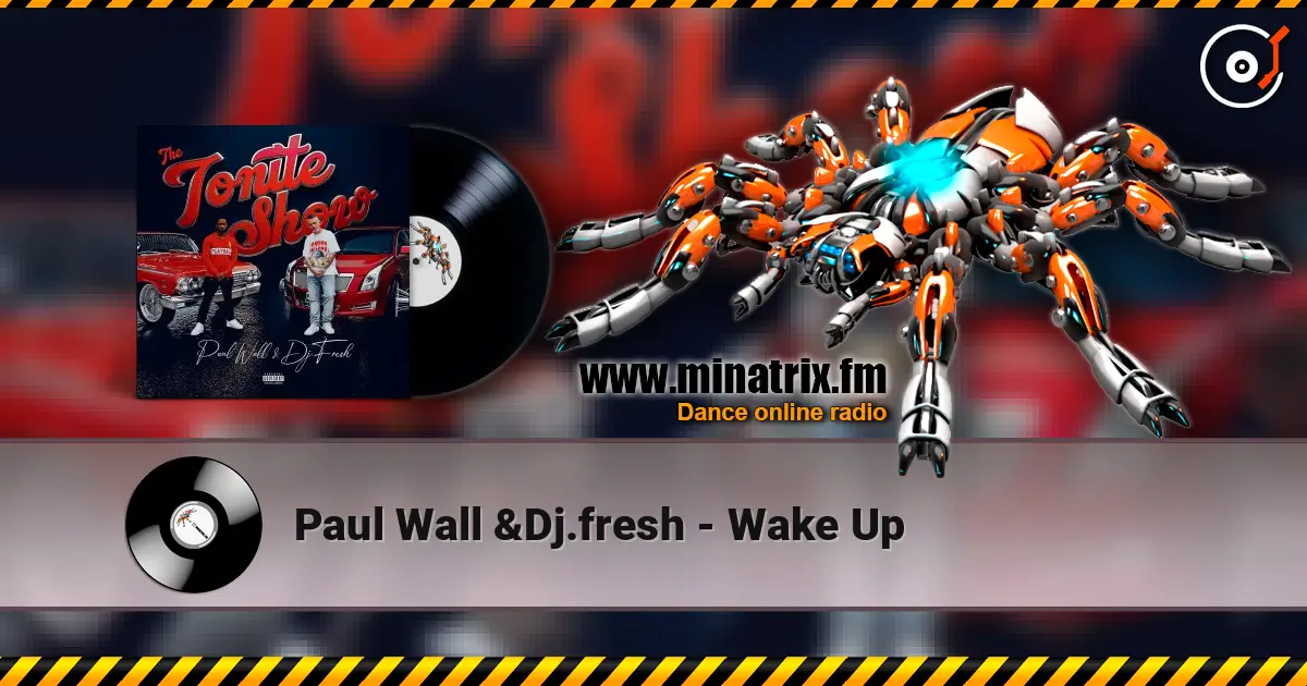 Paul Wall &Dj.fresh - Wake Up listen online in high quality | Minatrix.FM