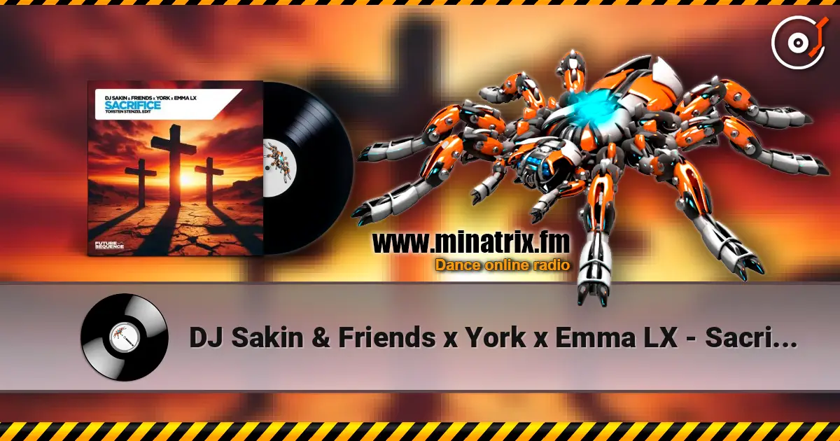 DJ Sakin & Friends x York x Emma LX - Sacrifice (Torsten Stenzel Edit) слухати онлайн у високій якості | Minatrix.FM
