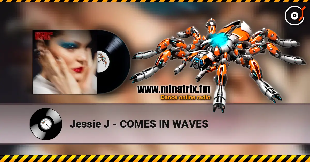 Jessie J - COMES IN WAVES слухати онлайн у високій якості | Minatrix.FM