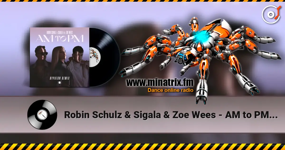 Robin Schulz & Sigala & Zoe Wees - AM to PM (Hypaton Remix) listen online in high quality | Minatrix.FM