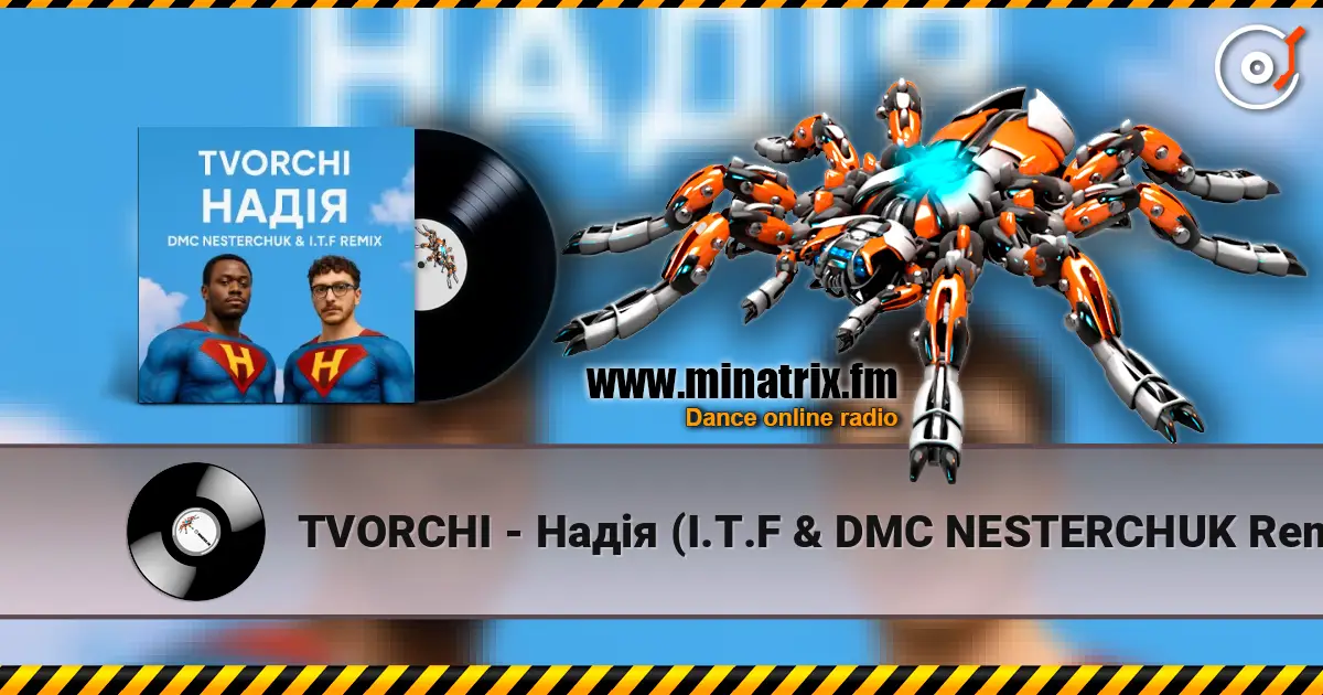 TVORCHI - Надія (I.T.F & DMC NESTERCHUK Remix) listen online in high quality | Minatrix.FM