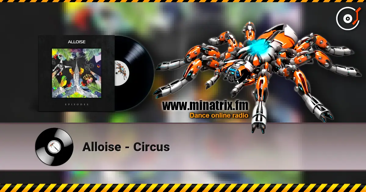 Alloise - Circus слухати онлайн у високій якості | Minatrix.FM