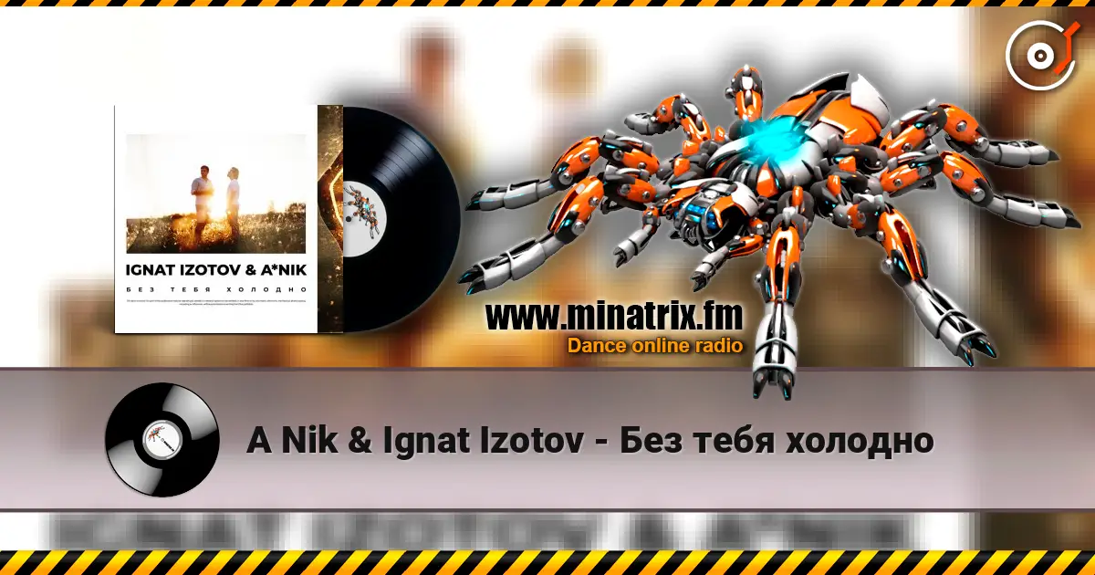 A Nik & Ignat Izotov - Без тебя холодно listen online in high quality | Minatrix.FM