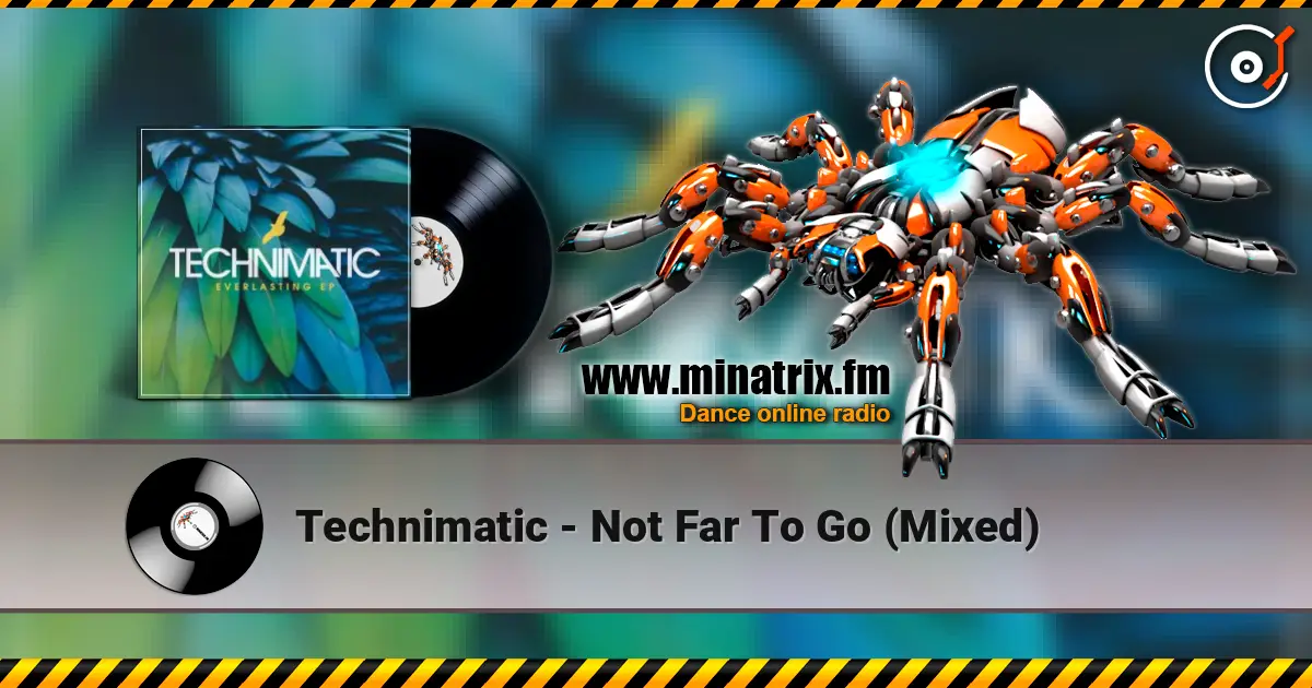 Technimatic - Not Far To Go (Mixed) listen online in high quality | Minatrix.FM