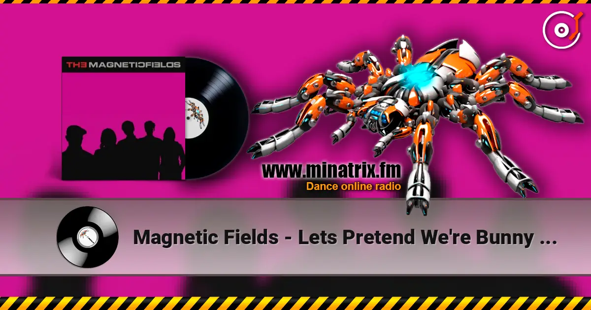 Magnetic Fields - Lets Pretend We're Bunny Rabbits listen online in high quality | Minatrix.FM