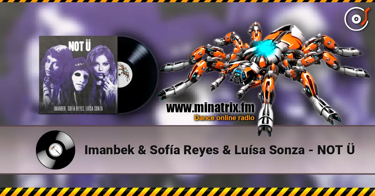 Imanbek & Sofía Reyes & Luísa Sonza - NOT Ü listen online in high quality | Minatrix.FM