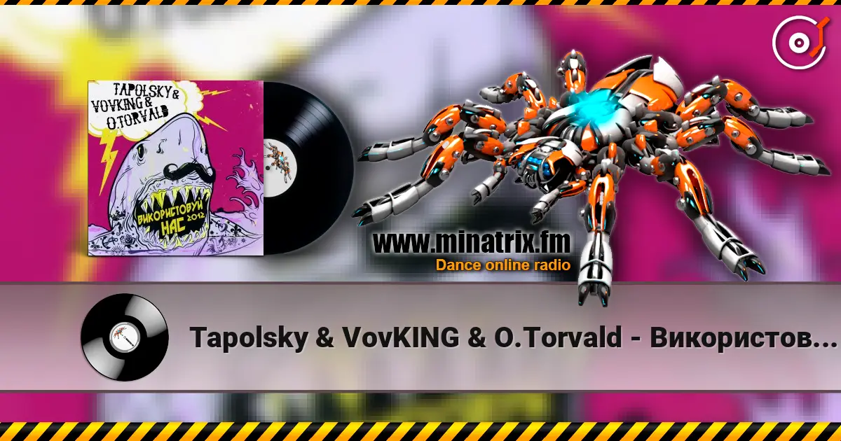 Tapolsky & VovKING & O.Torvald - Використовуй нас listen online in high quality | Minatrix.FM