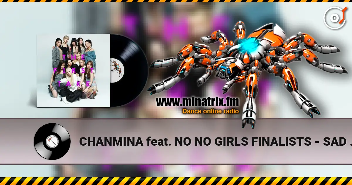 CHANMINA feat. NO NO GIRLS FINALISTS - SAD SONG - From THE FIRST TAKE listen online in high quality | Minatrix.FM