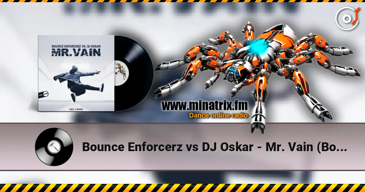 Bounce Enforcerz vs DJ Oskar - Mr. Vain (Bounce Enforcerz Mix) listen online in high quality | Minatrix.FM