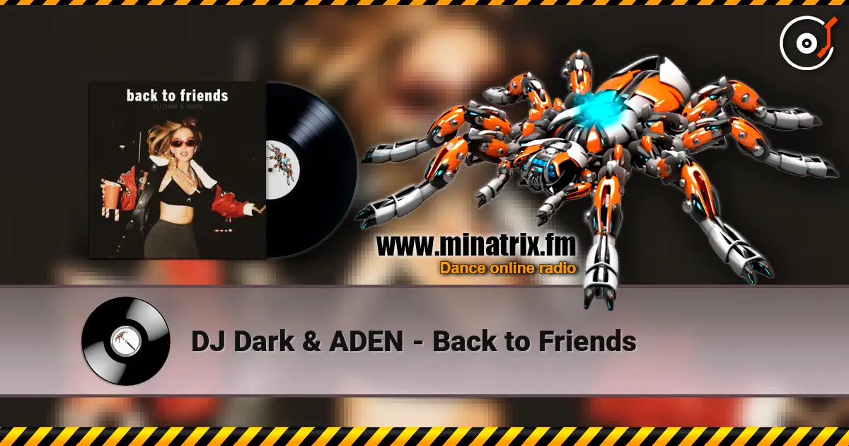 DJ Dark & ADEN - Back to Friends listen online in high quality | Minatrix.FM