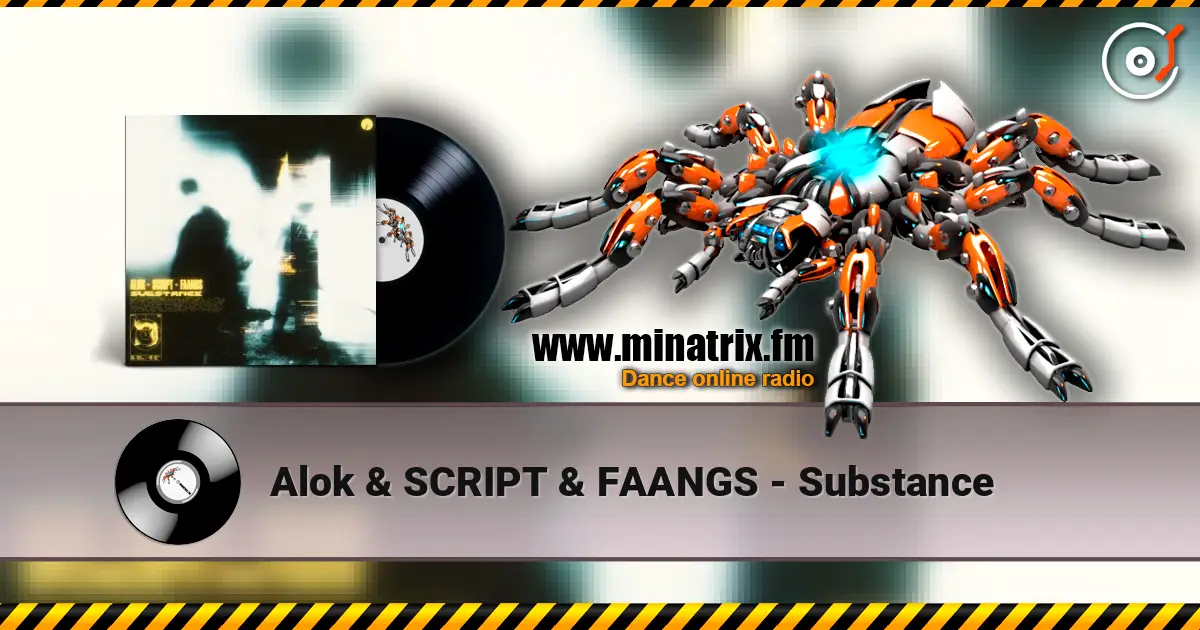 Alok & SCRIPT & FAANGS - Substance listen online in high quality | Minatrix.FM