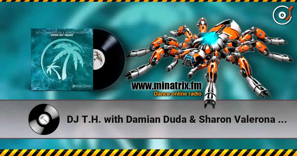 DJ T.H. with Damian Duda & Sharon Valerona - Open My Heart слухати онлайн у високій якості | Minatrix.FM