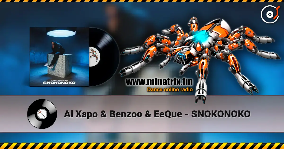 Al Xapo & Benzoo & EeQue - SNOKONOKO слухати онлайн у високій якості | Minatrix.FM