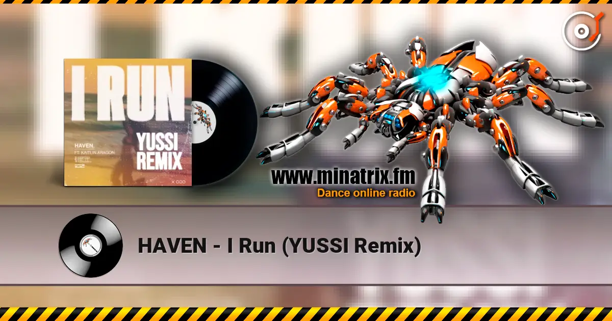 HAVEN - I Run (YUSSI Remix) listen online in high quality | Minatrix.FM