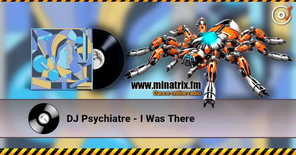 DJ Psychiatre - I Was There listen online in high quality | Minatrix.FM