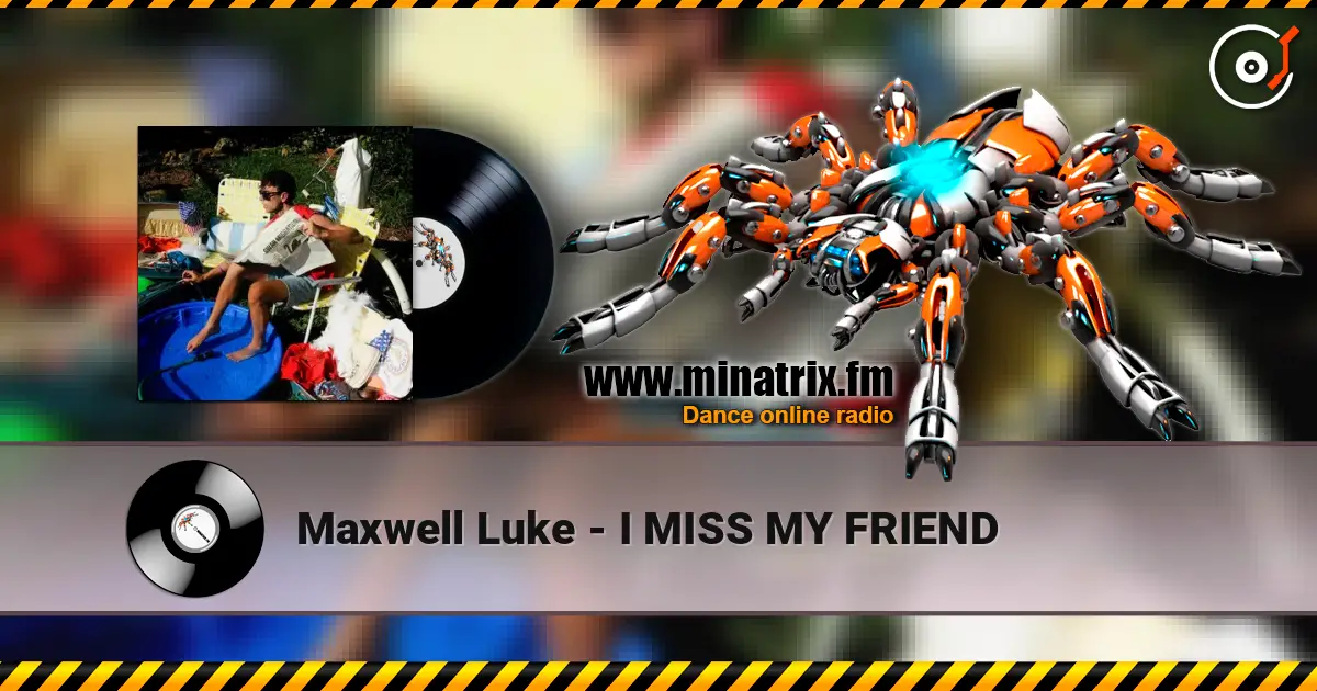 Maxwell Luke - I MISS MY FRIEND listen online in high quality | Minatrix.FM