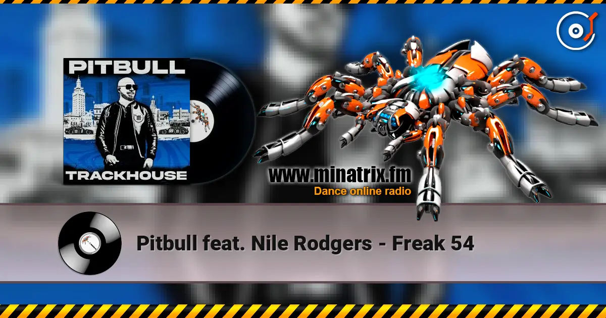 Pitbull feat. Nile Rodgers - Freak 54 listen online in high quality | Minatrix.FM