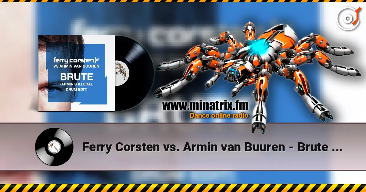 Ferry Corsten vs. Armin van Buuren - Brute (Armin's Illegal Drum Edit) слухати онлайн у високій якості | Minatrix.FM