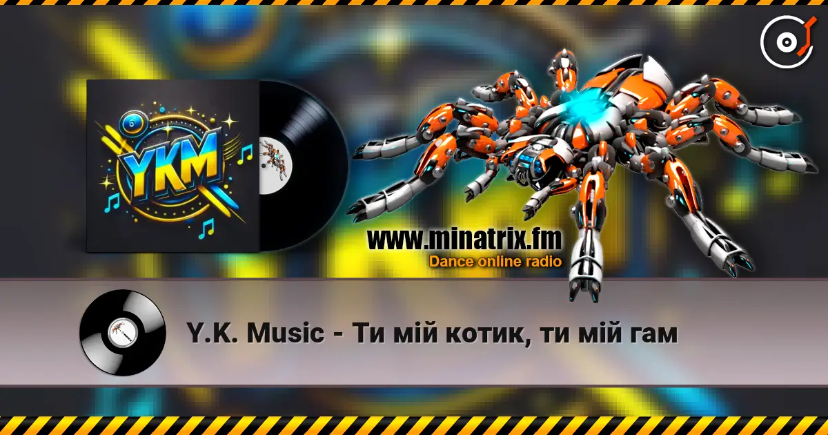 Y.K. Music - Ти мій котик, ти мій гам listen online in high quality | Minatrix.FM