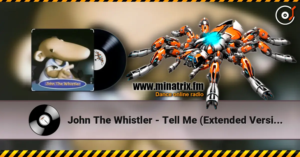 John The Whistler - Tell Me (Extended Version) listen online in high quality | Minatrix.FM