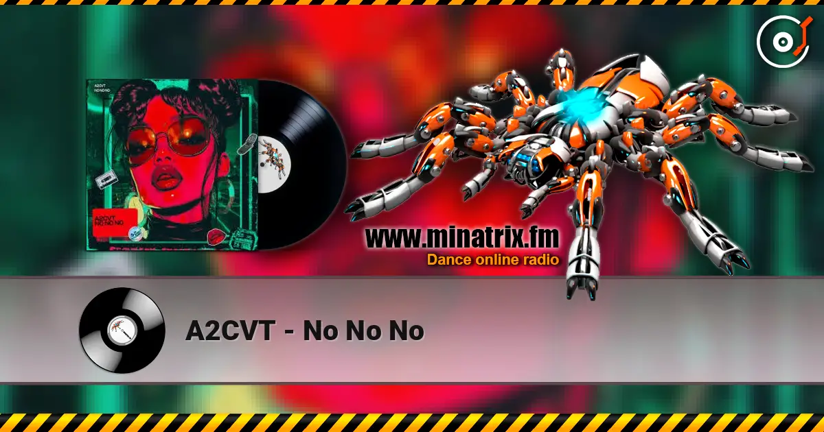 A2CVT - No No No listen online in high quality | Minatrix.FM
