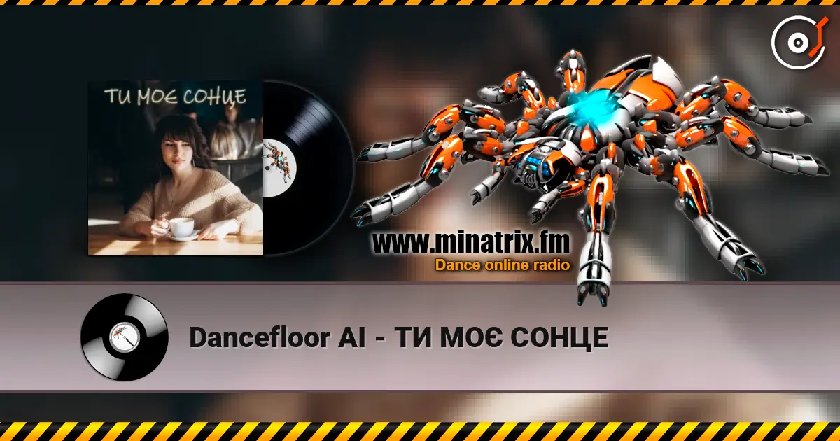 Dancefloor AI - ТИ МОЄ СОНЦЕ listen online in high quality | Minatrix.FM