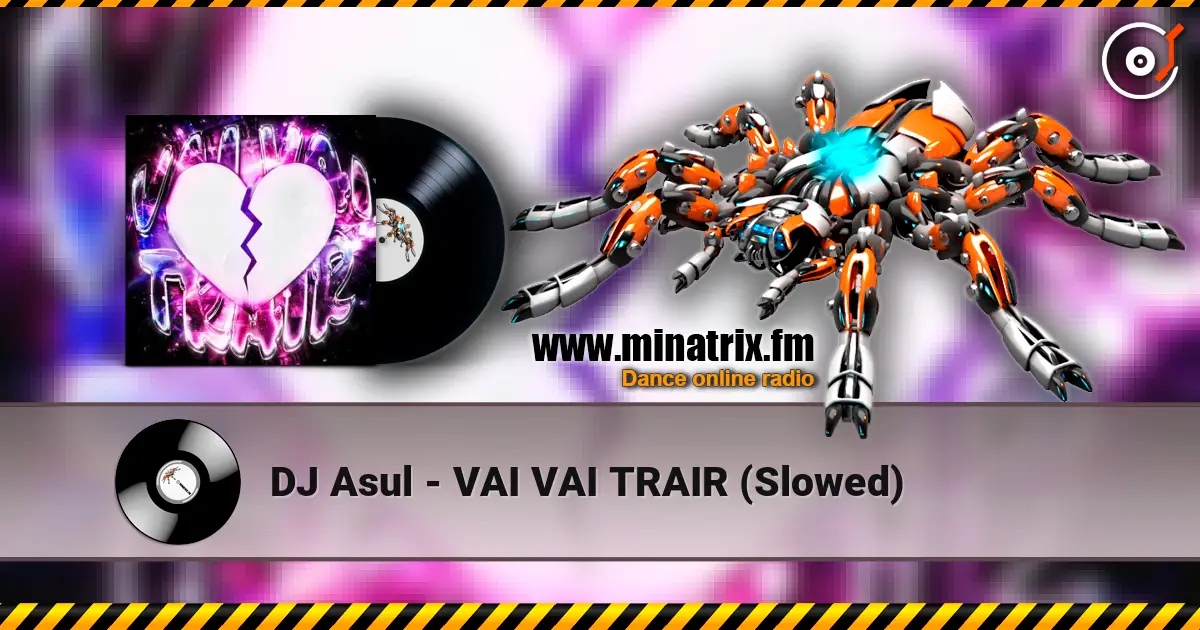 DJ Asul - VAI VAI TRAIR (Slowed) listen online in high quality | Minatrix.FM