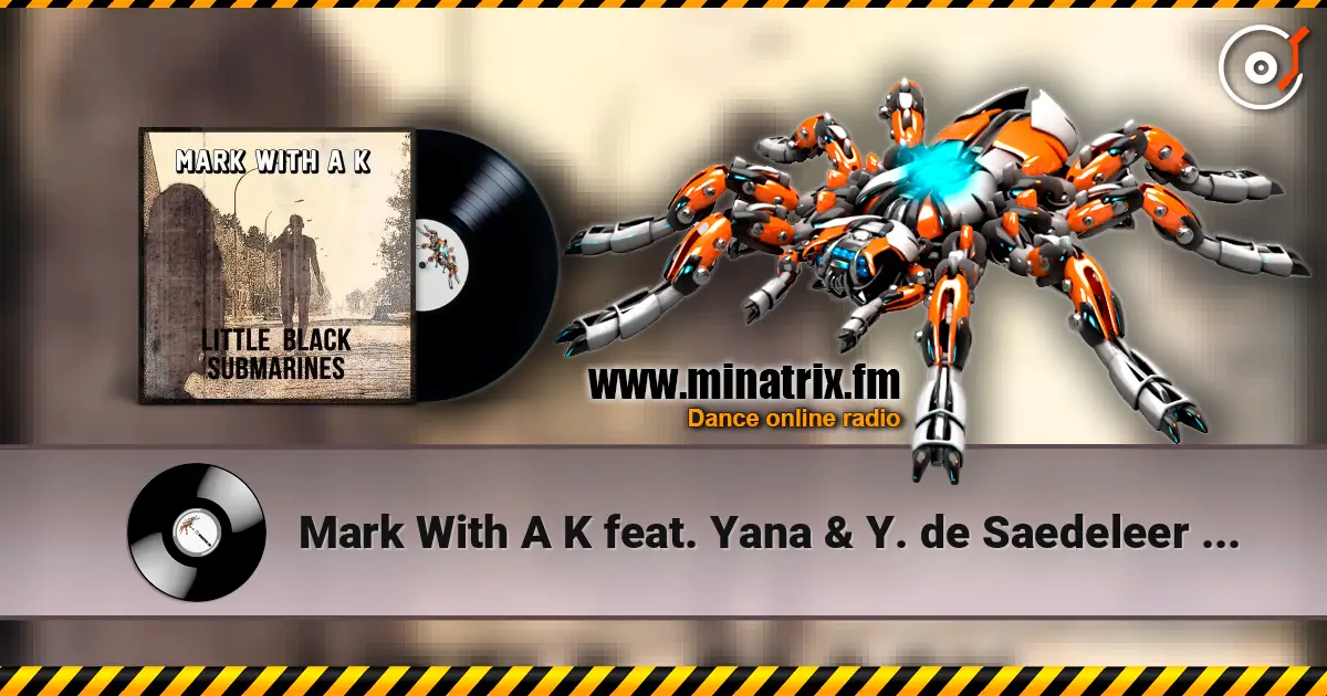 Mark With A K feat. Yana & Y. de Saedeleer - Little Black Submarines listen online in high quality | Minatrix.FM
