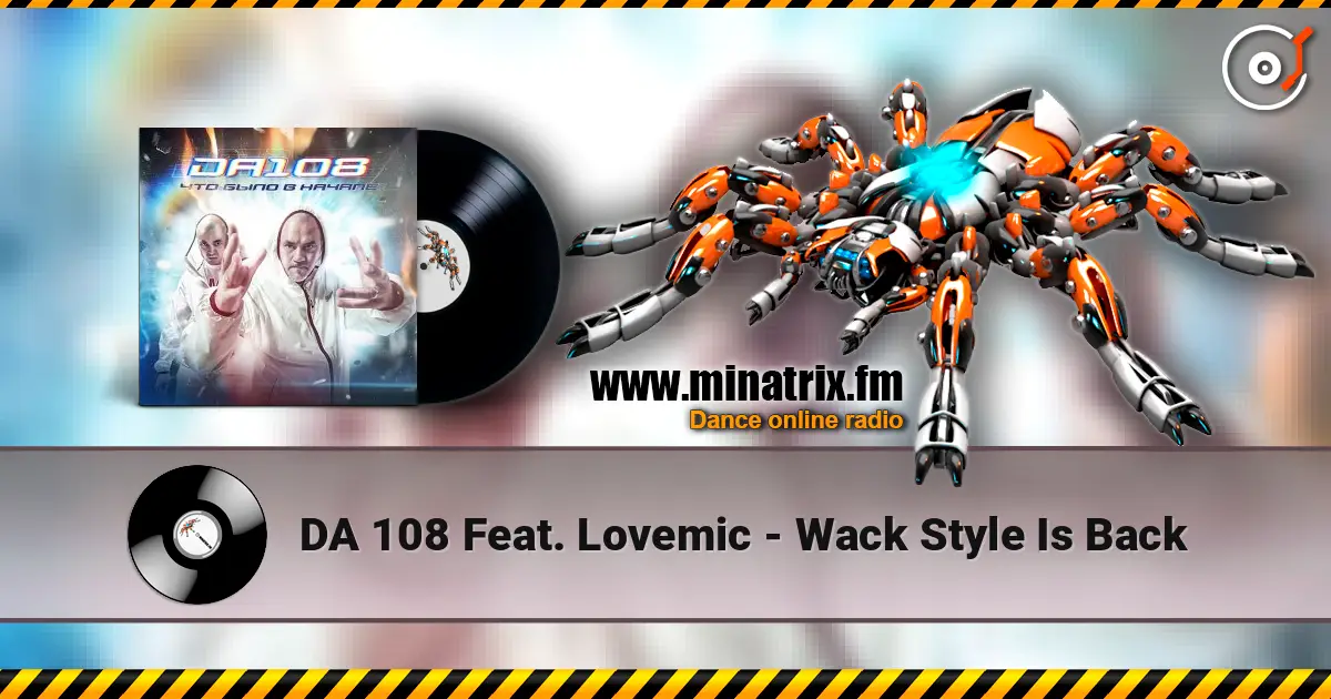 DA 108 Feat. Lovemic - Wack Style Is Back слухати онлайн у високій якості | Minatrix.FM