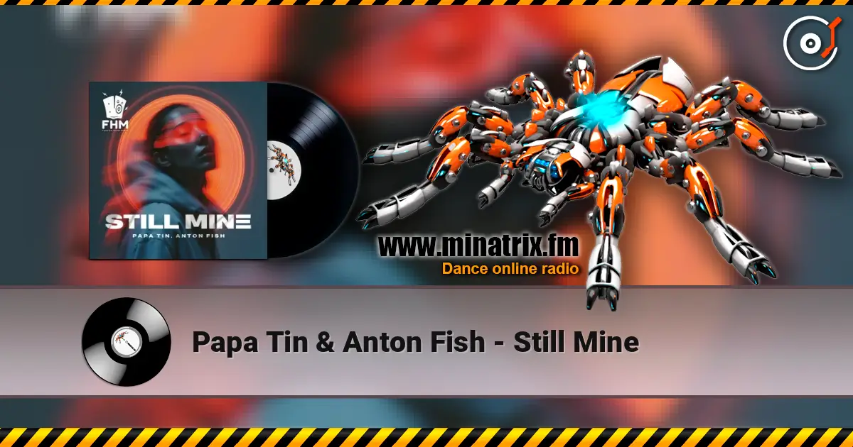 Papa Tin & Anton Fish - Still Mine слухати онлайн у високій якості | Minatrix.FM