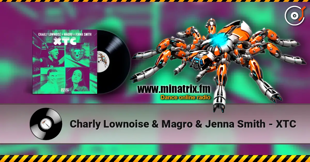 Charly Lownoise & Magro & Jenna Smith - XTC слухати онлайн у високій якості | Minatrix.FM