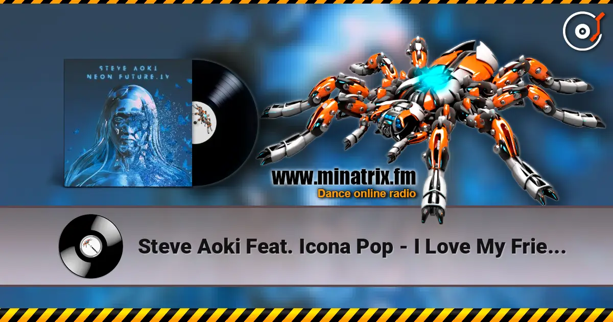 Steve Aoki Feat. Icona Pop - I Love My Friends listen online in high quality | Minatrix.FM