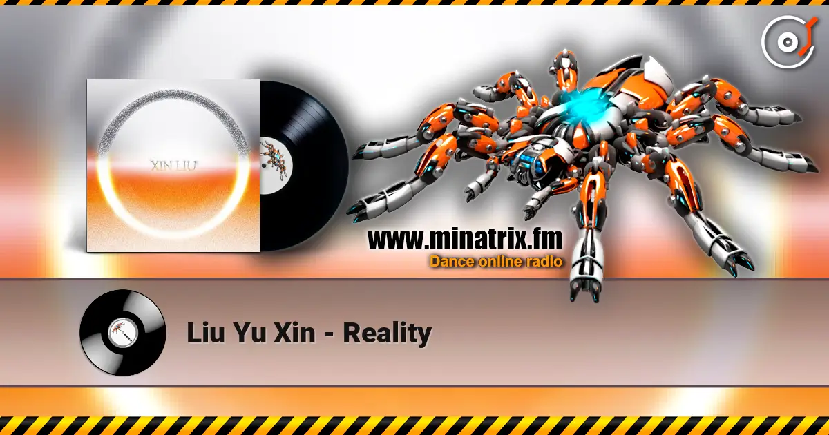 Liu Yu Xin - Reality listen online in high quality | Minatrix.FM