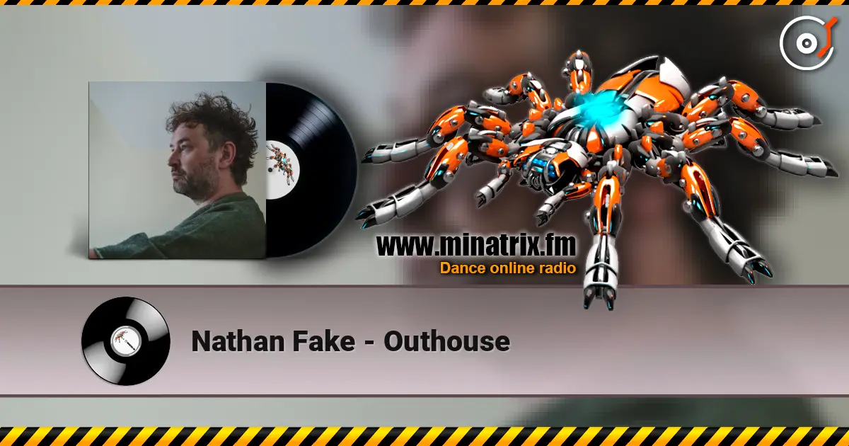 Nathan Fake - Outhouse слухати онлайн у високій якості | Minatrix.FM