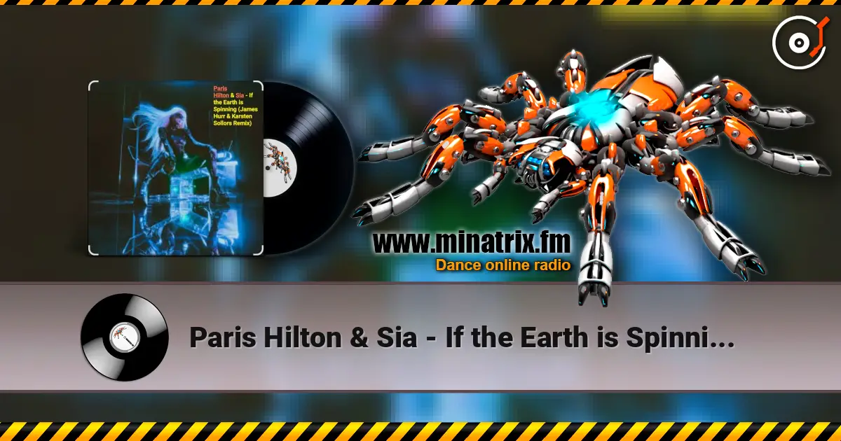Paris Hilton & Sia - If the Earth is Spinning (J. Hurr & K.Sollors Remix) слухати онлайн у високій якості | Minatrix.FM