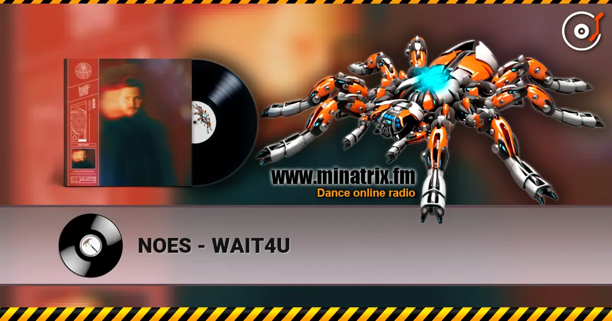 NOES - WAIT4U слухати онлайн у високій якості | Minatrix.FM