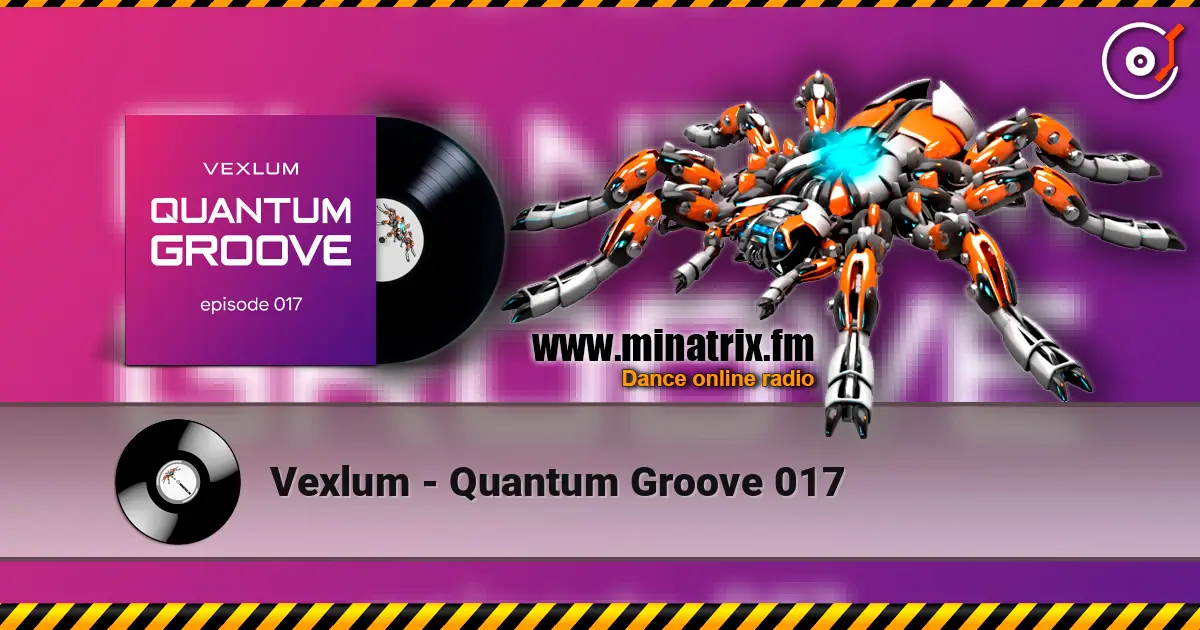 Vexlum - Quantum Groove 017 listen online in high quality | Minatrix.FM