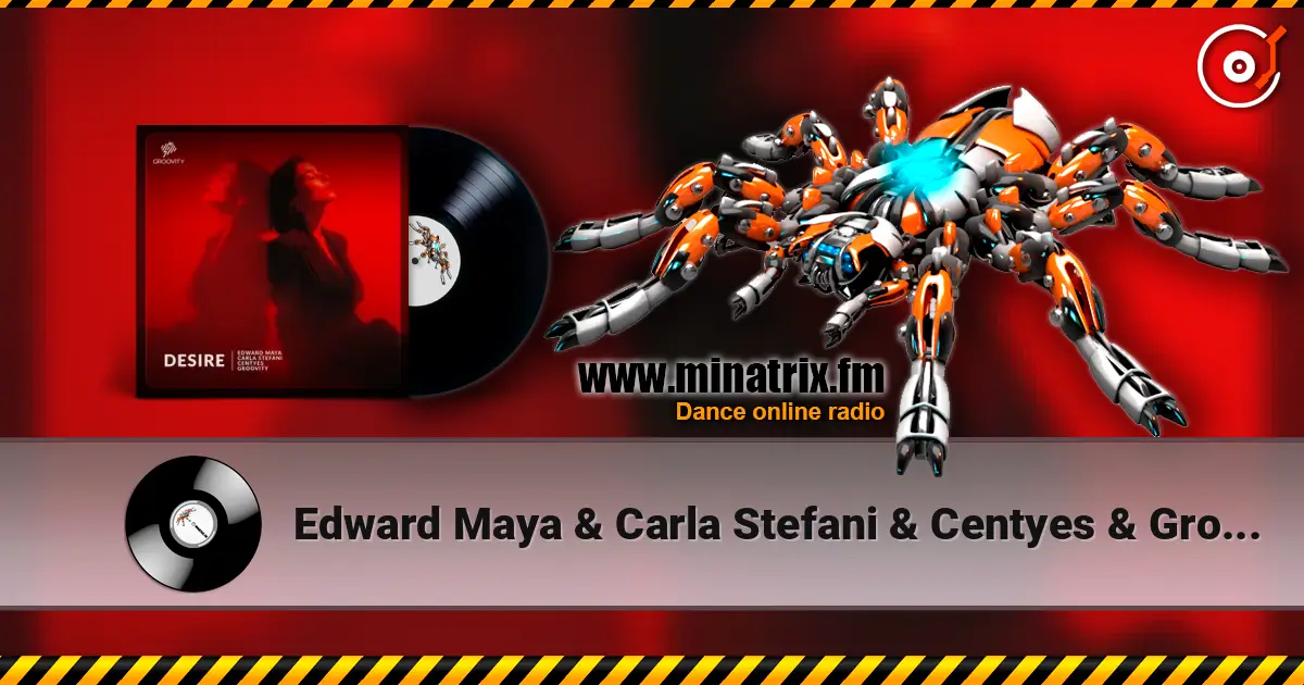 Edward Maya & Carla Stefani & Centyes & Groovity - Desire listen online in high quality | Minatrix.FM