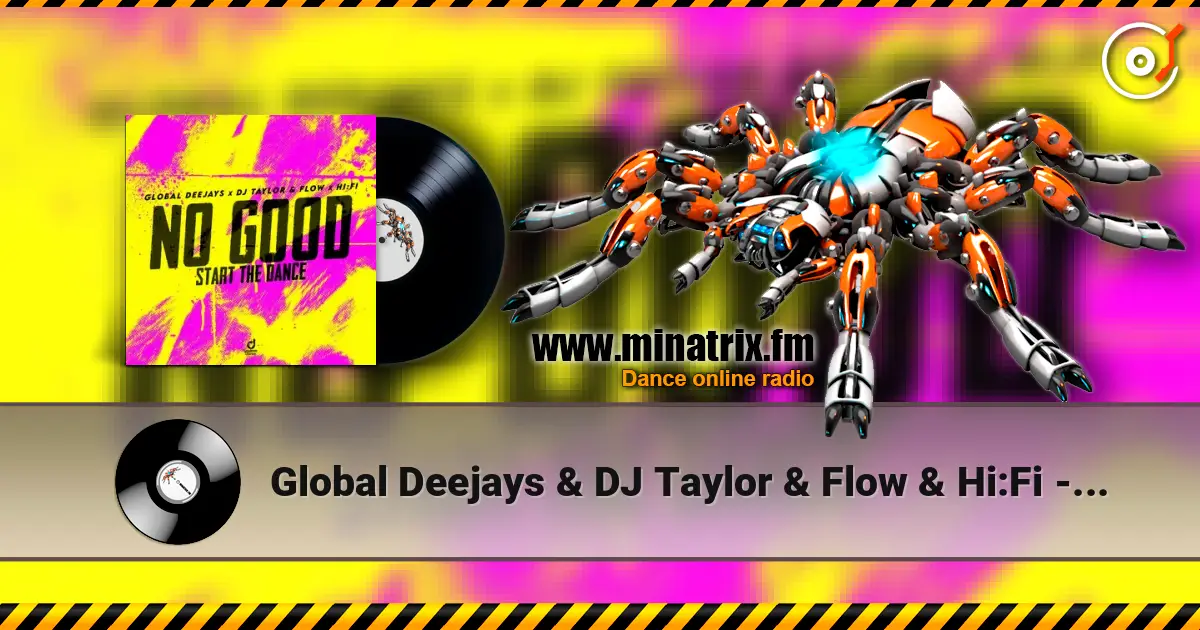 Global Deejays & DJ Taylor & Flow & Hi:Fi - No Good (Start the Dance) слухати онлайн у високій якості | Minatrix.FM