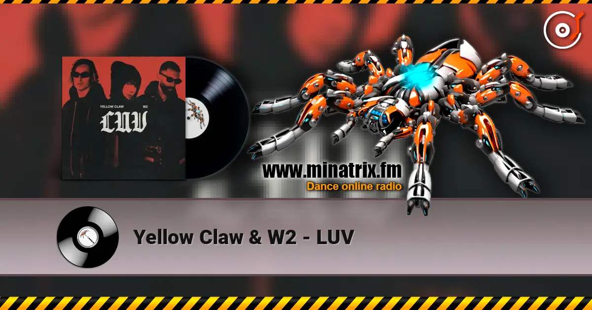 Yellow Claw & W2 - LUV listen online in high quality | Minatrix.FM