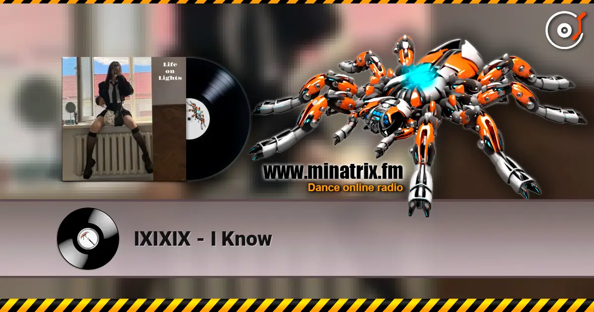 IXIXIX - I Know listen online in high quality | Minatrix.FM