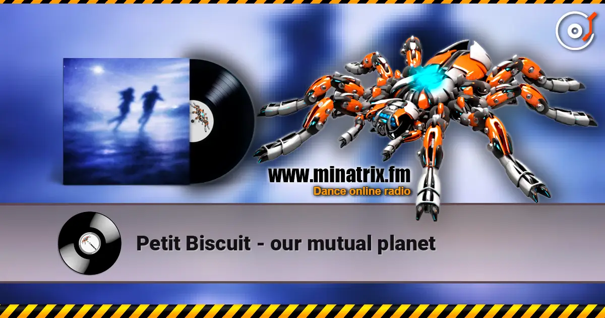 Petit Biscuit - our mutual planet listen online in high quality | Minatrix.FM
