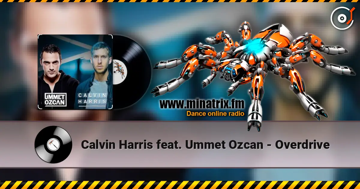 Calvin Harris feat. Ummet Ozcan - Overdrive listen online in high quality | Minatrix.FM