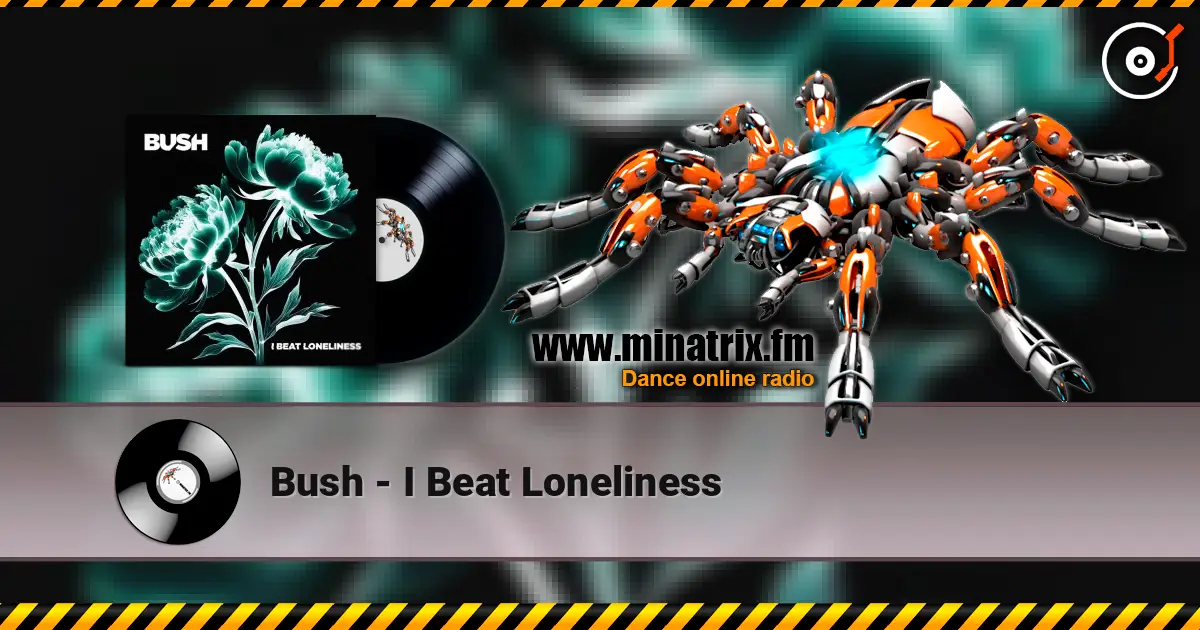 Bush - I Beat Loneliness listen online in high quality | Minatrix.FM