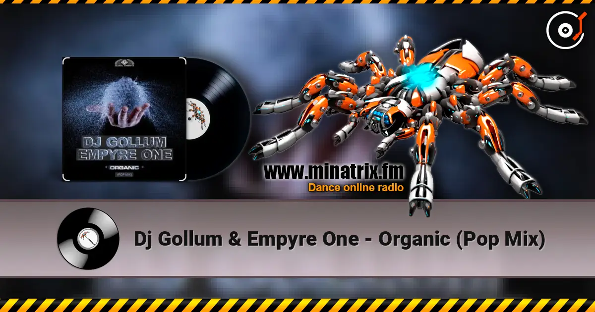 Dj Gollum & Empyre One - Organic (Pop Mix) слухати онлайн у високій якості | Minatrix.FM